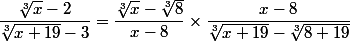 \dfrac {\sqrt[3] x - 2} {\sqrt[3] {x + 19} - 3} = \dfrac {\sqrt[3] x - \sqrt[3] 8} {x - 8} \times \dfrac {x - 8} {\sqrt[3] {x + 19} - \sqrt[3] {8 + 19}}